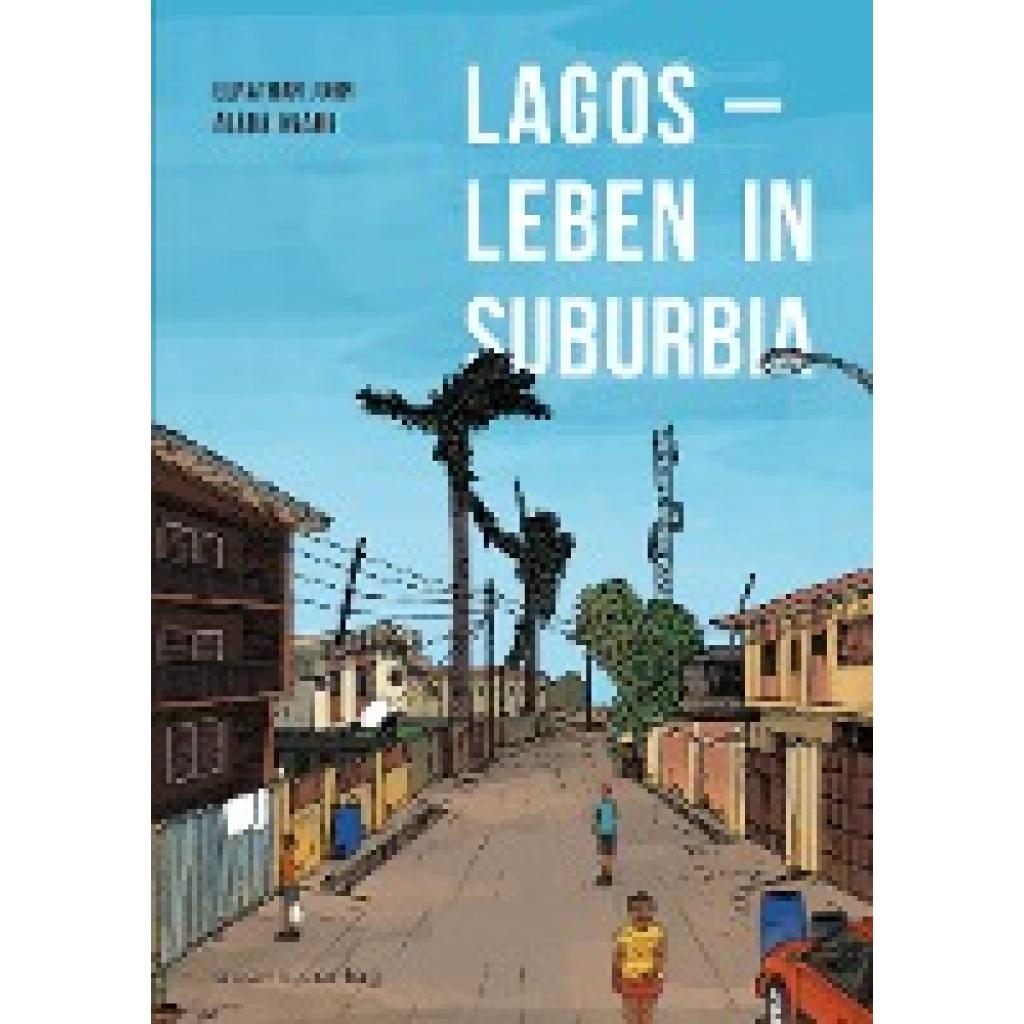 John, Elnathan: Lagos - Leben in Suburbia