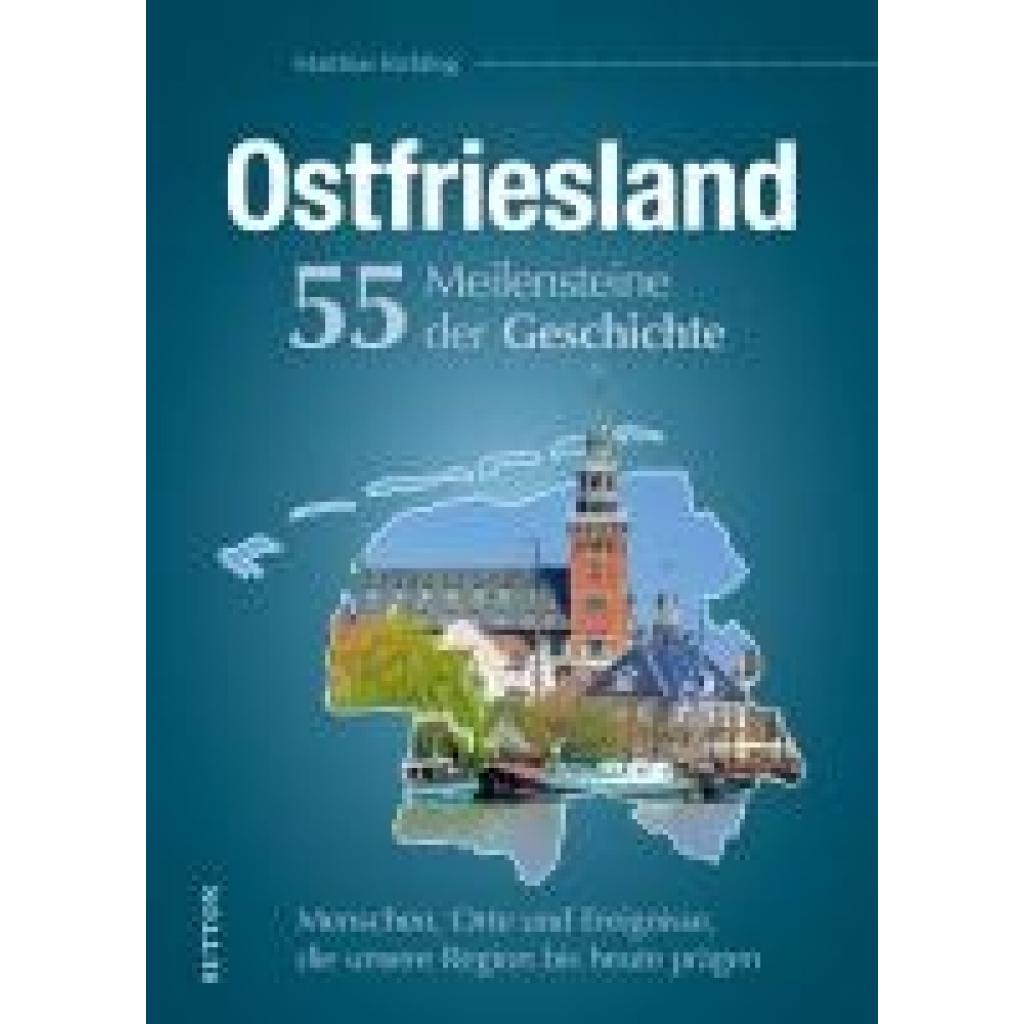 Rickling, Matthias: Ostfriesland. 55 Meilensteine der Geschichte