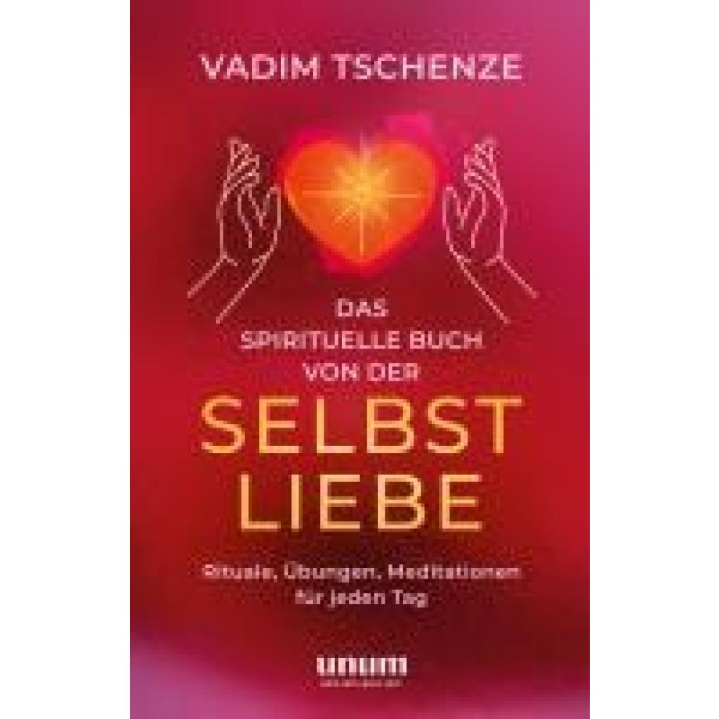 9783833881121 - unum Spiritualität   Das spirituelle Buch von der Selbstliebe - Vadim Tschenze Gebunden