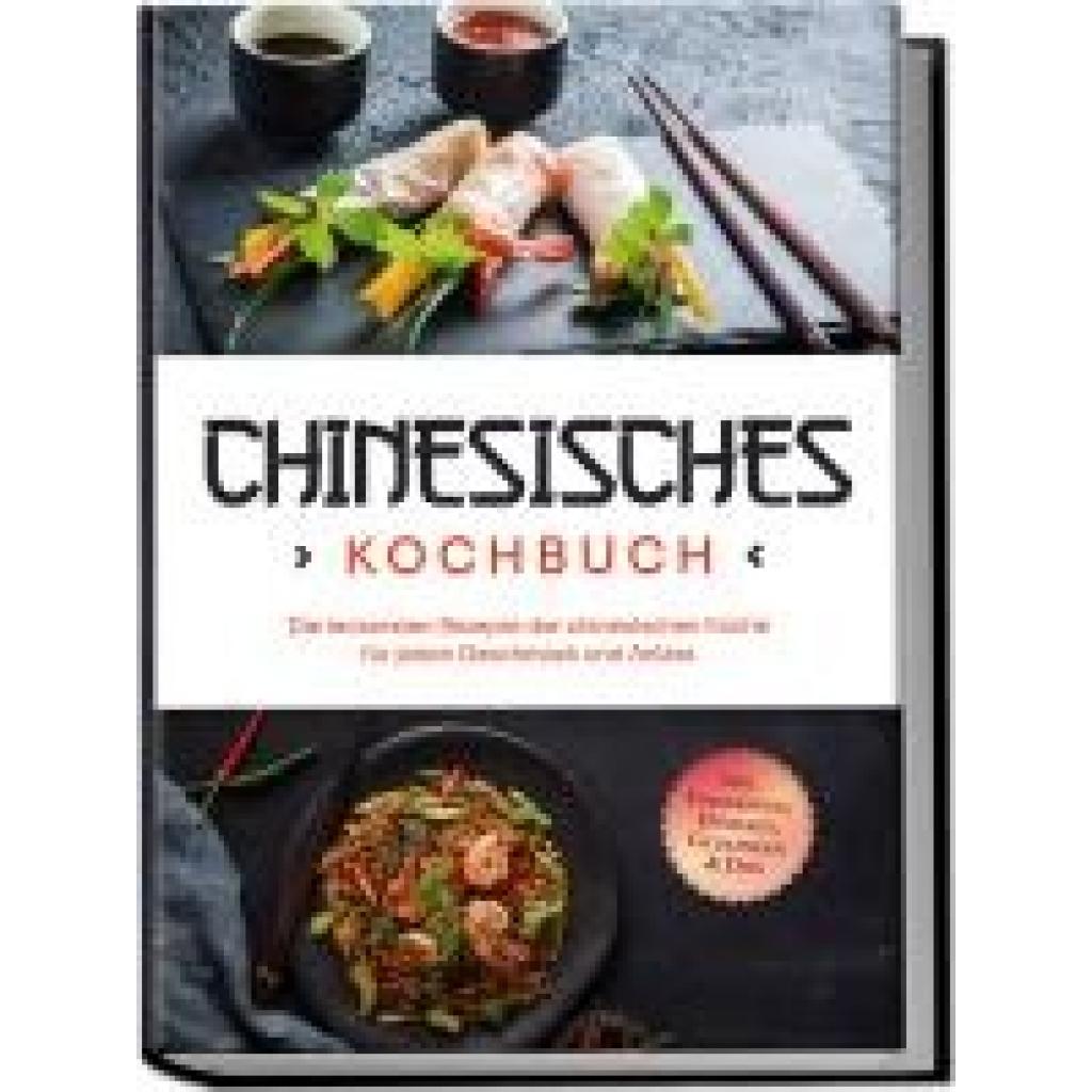 9783757602390 - Li Katharina Chinesisches Kochbuch Die leckersten Rezepte der chinesischen Küche für jeden Geschmack und Anlass - inkl Fingerfood Desserts Getränken & Dips 9783757602390 - Li Katharina Chinesisches Kochbuch Die leckersten Rezepte der chinesischen Küche für jeden Geschmack und Anlass - inkl Fingerfood Desserts Getränken & Dips