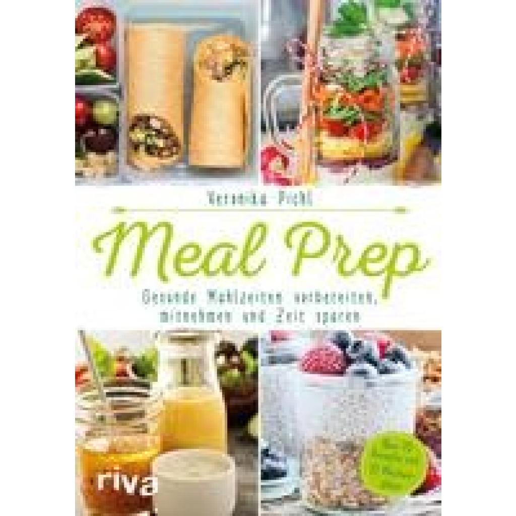 Pichl, Veronika: Meal Prep - Gesunde Mahlzeiten vorbereiten, mitnehmen und Zeit sparen