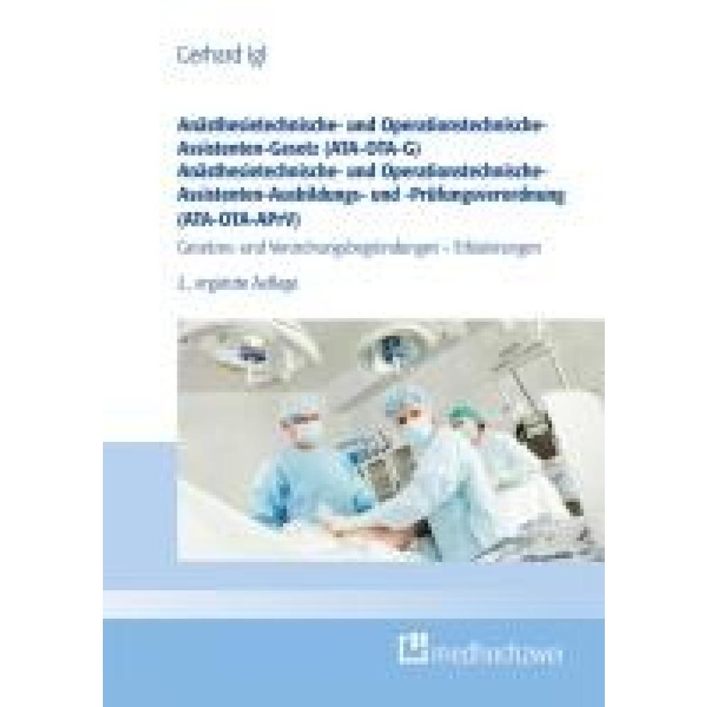 9783988000224 - Igl Gerhard Anästhesietechnische- und Operationstechnische-Assistenten-Gesetz (ATA-OTA-G) Anästhesietechnische- und Operationstechnische-Assistenten-Ausbildungs- und -Prüfungsverordnung (ATA-OTA-APrV)