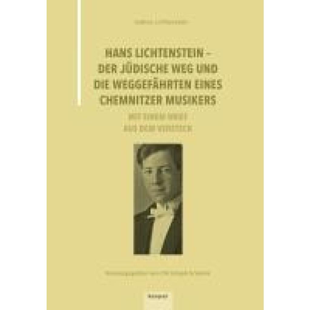 Lichtenstein, Sabine: Hans Lichtenstein - Der jüdische Weg und die Weggefährten eines Chemnitzer Musikers