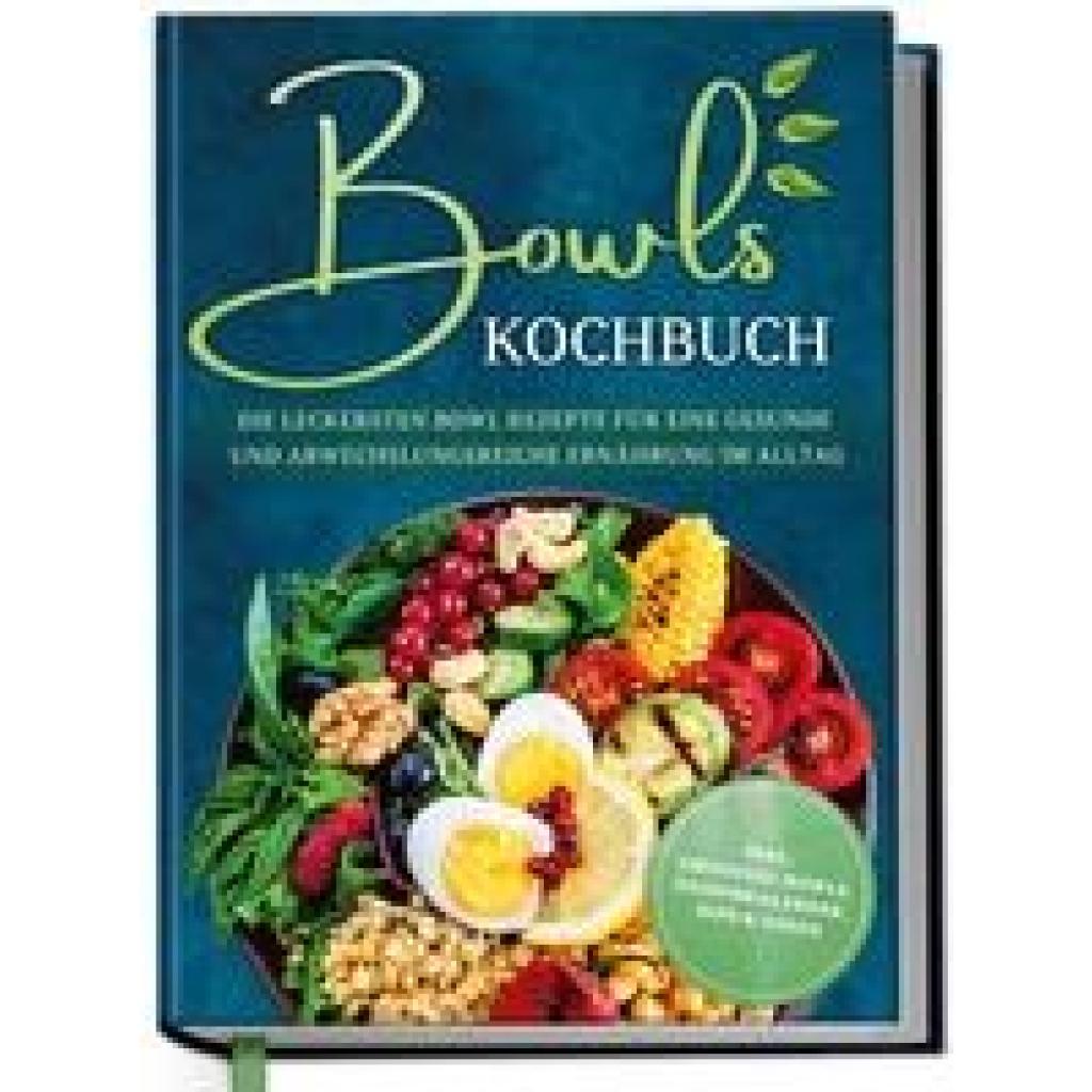 9783969301227 - Bowls Kochbuch Die leckersten Bowl Rezepte für eine gesunde & abwechslungsreiche Ernährung im Alltag - inkl Smoothie-Bowls Saisonkalender Dips & Soßen - Mareike Bauer Gebunden