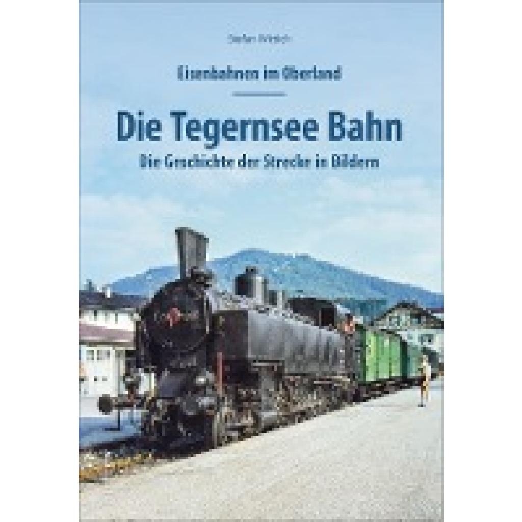 9783963032905 - Eisenbahnen im Oberland Die Tegernsee Bahn - Stefan Wittich Gebunden