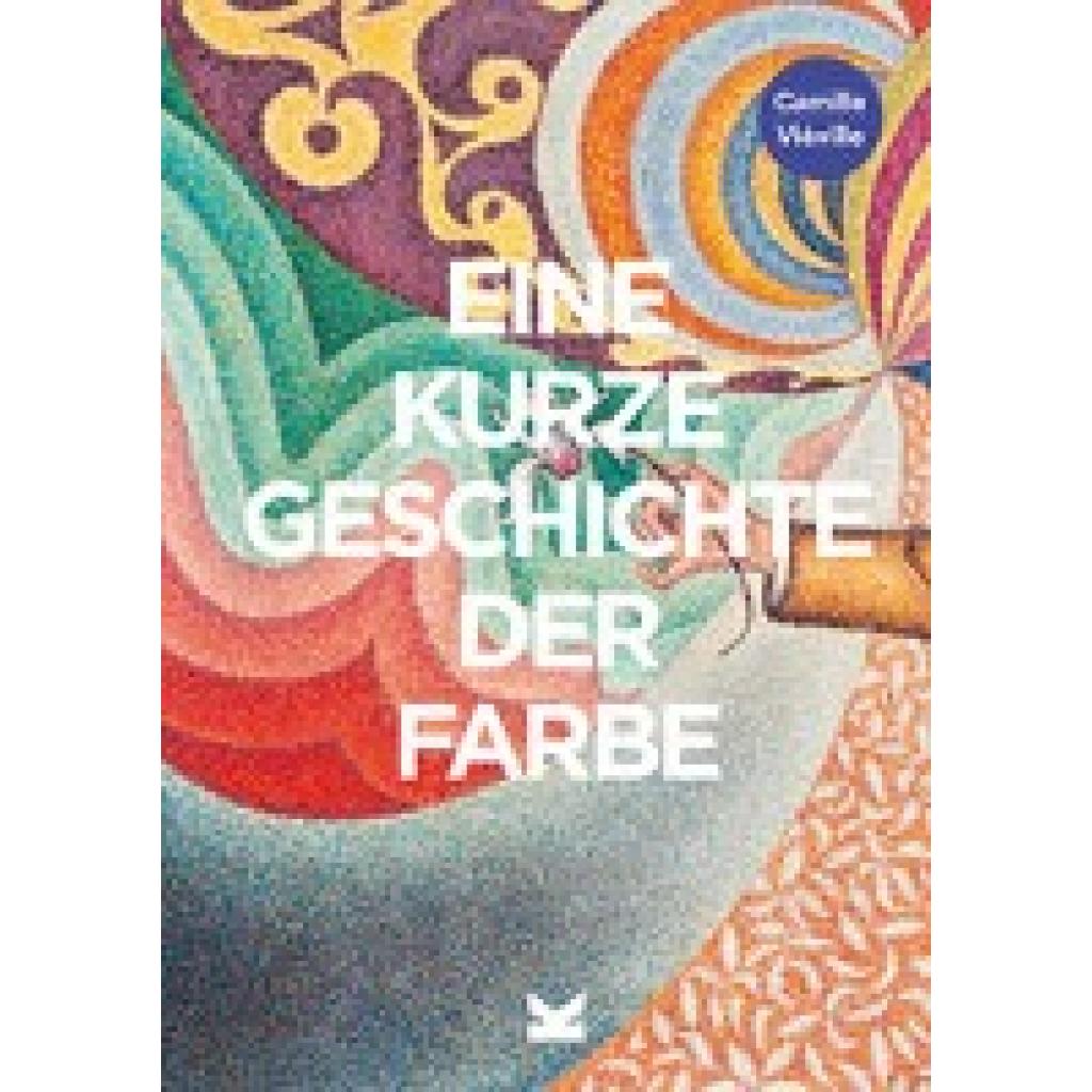 9783962443733 - Eine kurze Geschichte der Farbe - Camille Vieville Kartoniert (TB)