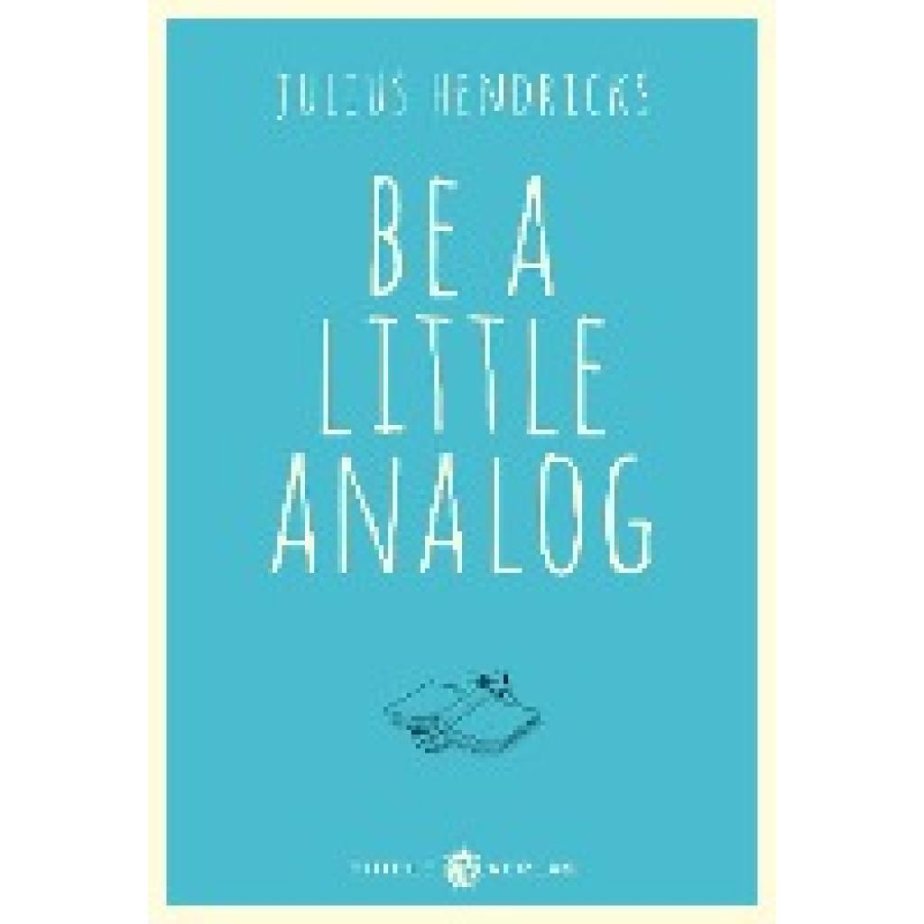 Hendricks, Julius: Be a little analog