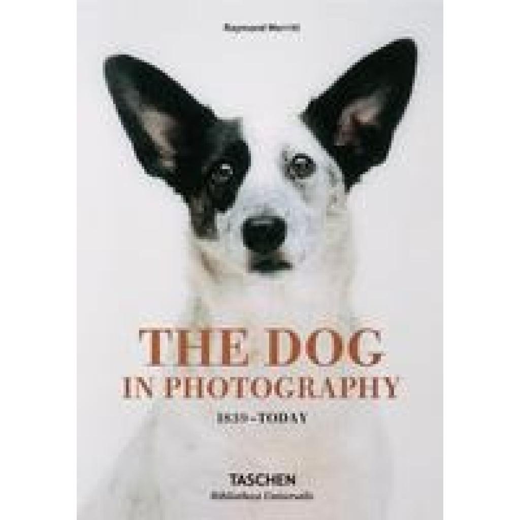9783836567473 - Bibliotheca Universalis   The Dog in Photography 1839-Today - Raymond Merritt Gebunden