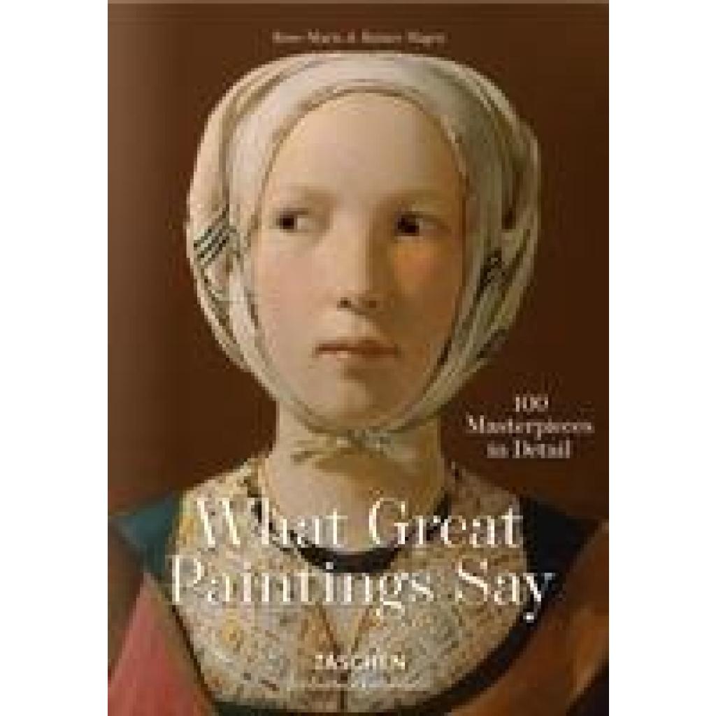 9783836559263 - What Great Paintings Say 100 Masterpieces in Detail - Rainer & Rose-Marie Hagen Gebunden