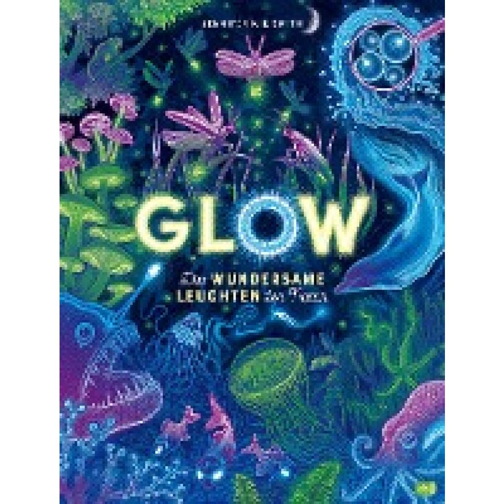 Smith, Jennifer N. R.: Glow - Das wundersame Leuchten der Natur