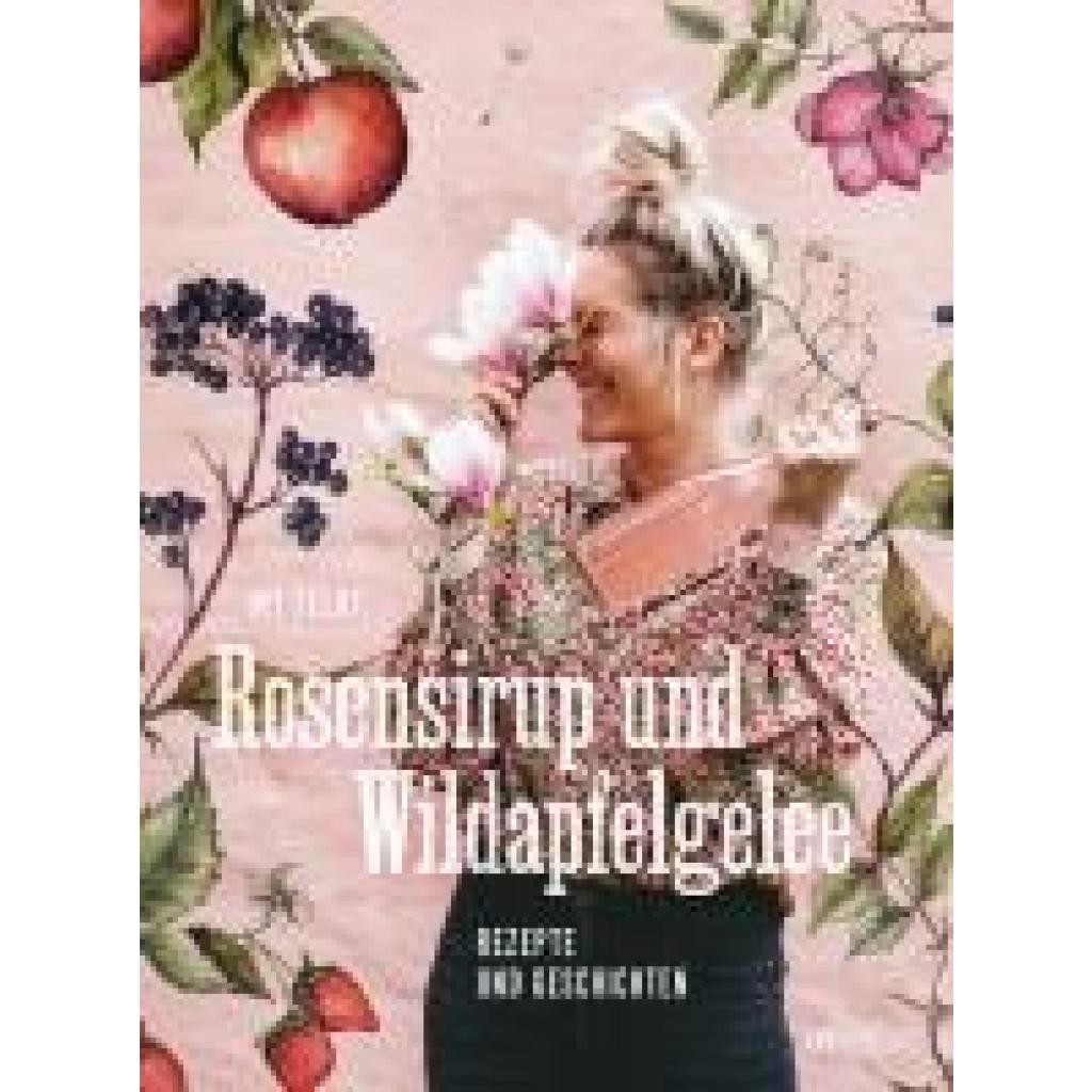 Feldt, My: Rosensirup und Wildapfelgelee