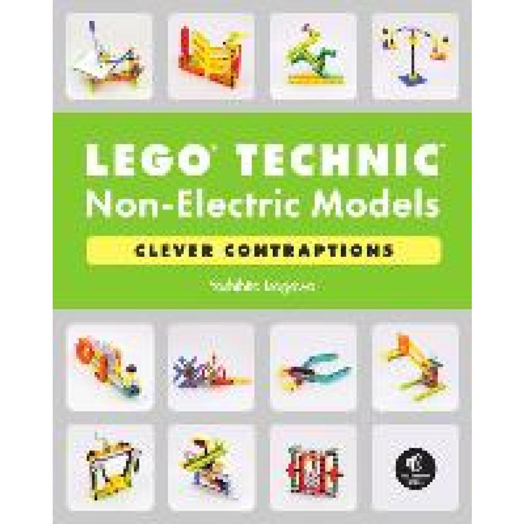9781718501706 - LEGO Technic Non-Electric Models Clever Contraptions - Yoshihito Isogawa Kartoniert (TB) 9781718501706 - LEGO Technic Non-Electric Models Clever Contraptions - Yoshihito Isogawa Kartoniert (TB)