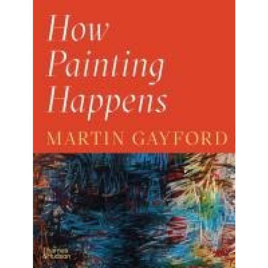 9780500027424 - Gayford Martin How Painting Happens (and Why It Matters) 9780500027424 - Gayford Martin How Painting Happens (and Why It Matters)