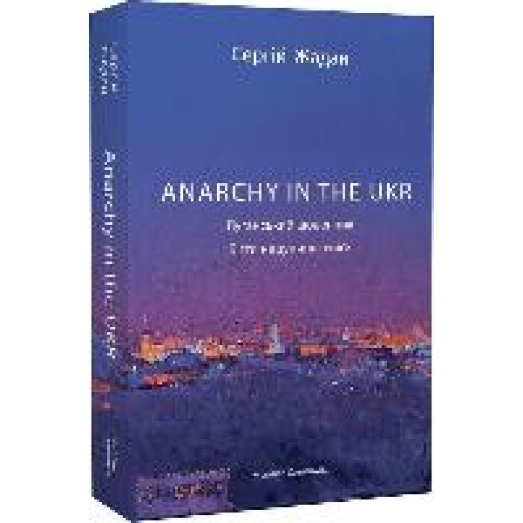 Zhadan, Sergij: ANARCHY IN THE UKR. Lugans'kij shhodennik. Bigti ne zupinjajuchis'