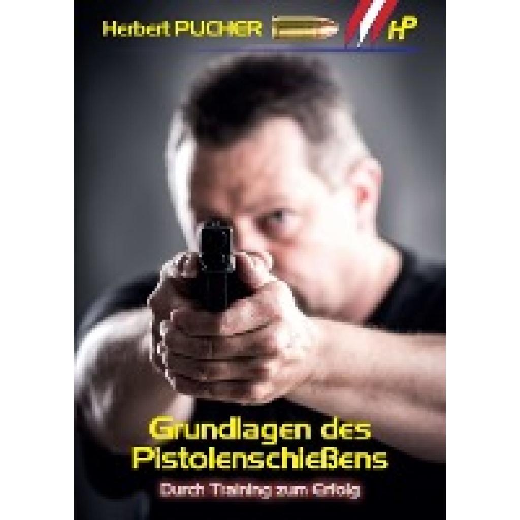 9783990709818 - Grundlagen des Pistolenschießens - Herbert Pucher Kartoniert (TB)