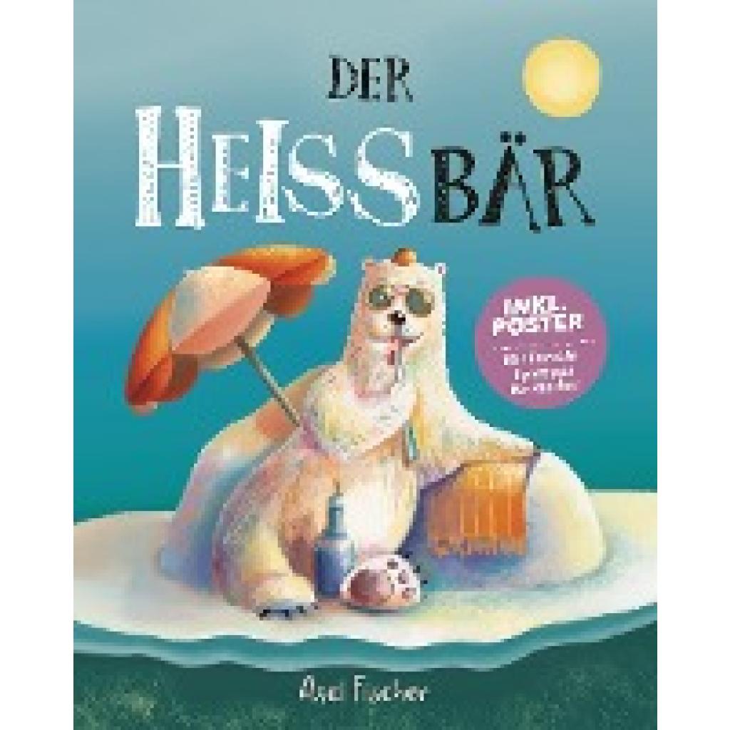 Fischer, Axel: Der HEISSbär