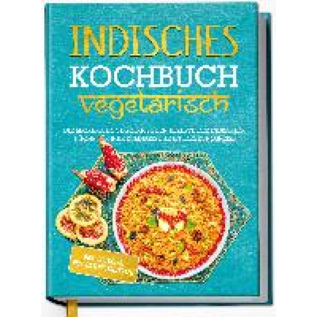 9783969300909 - Indisches Kochbuch - vegetarisch Die leckersten vegetarischen Rezepte der indischen Küche für Ihre kulinarische Entdeckungsreise - inkl Chutneys Pickles & Brotrezepten - Maria Großekathöfer Gebunden