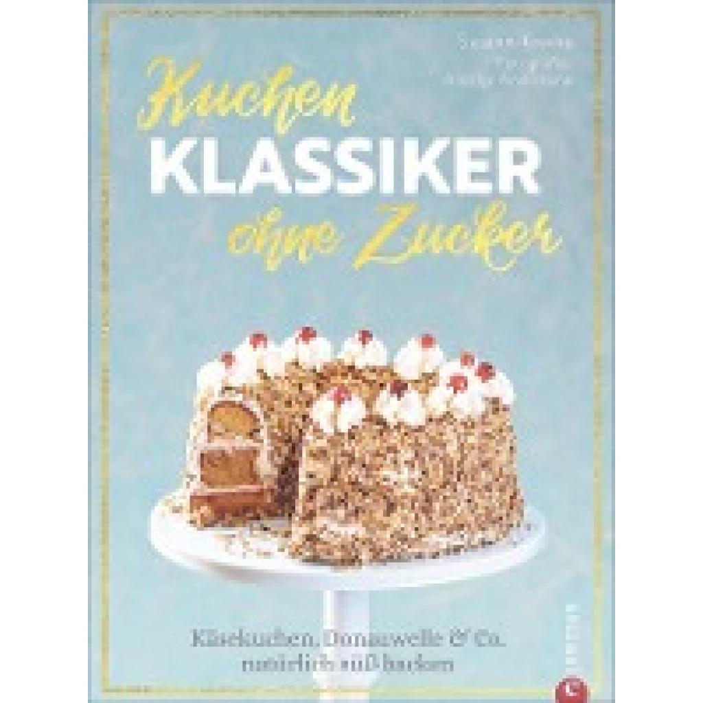 Kreihe, Susann: Kuchenklassiker - ohne Zucker