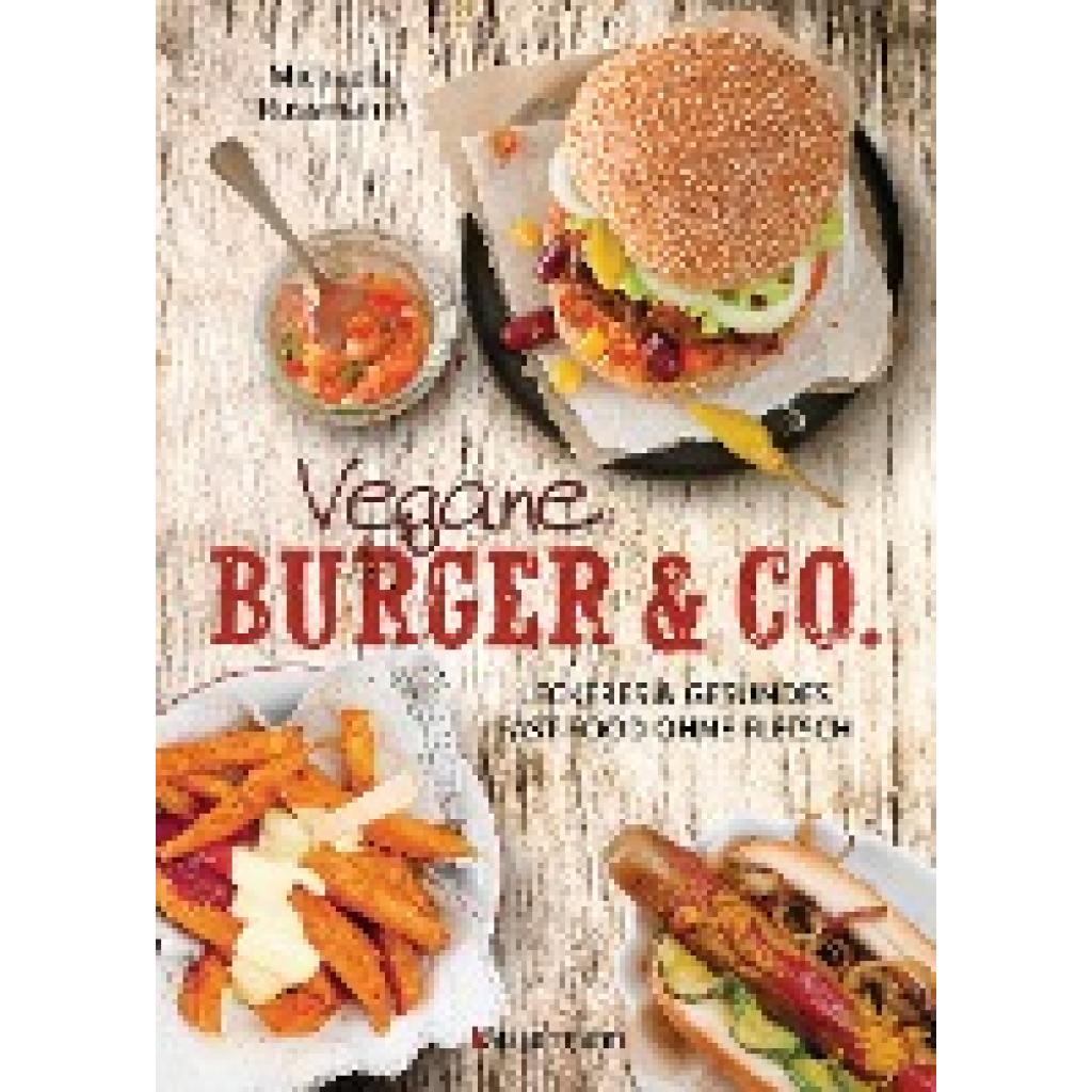 Russmann, Michaela: Vegane Burger & Co - Die besten Rezepte für leckeres Fast Food ohne Fleisch -