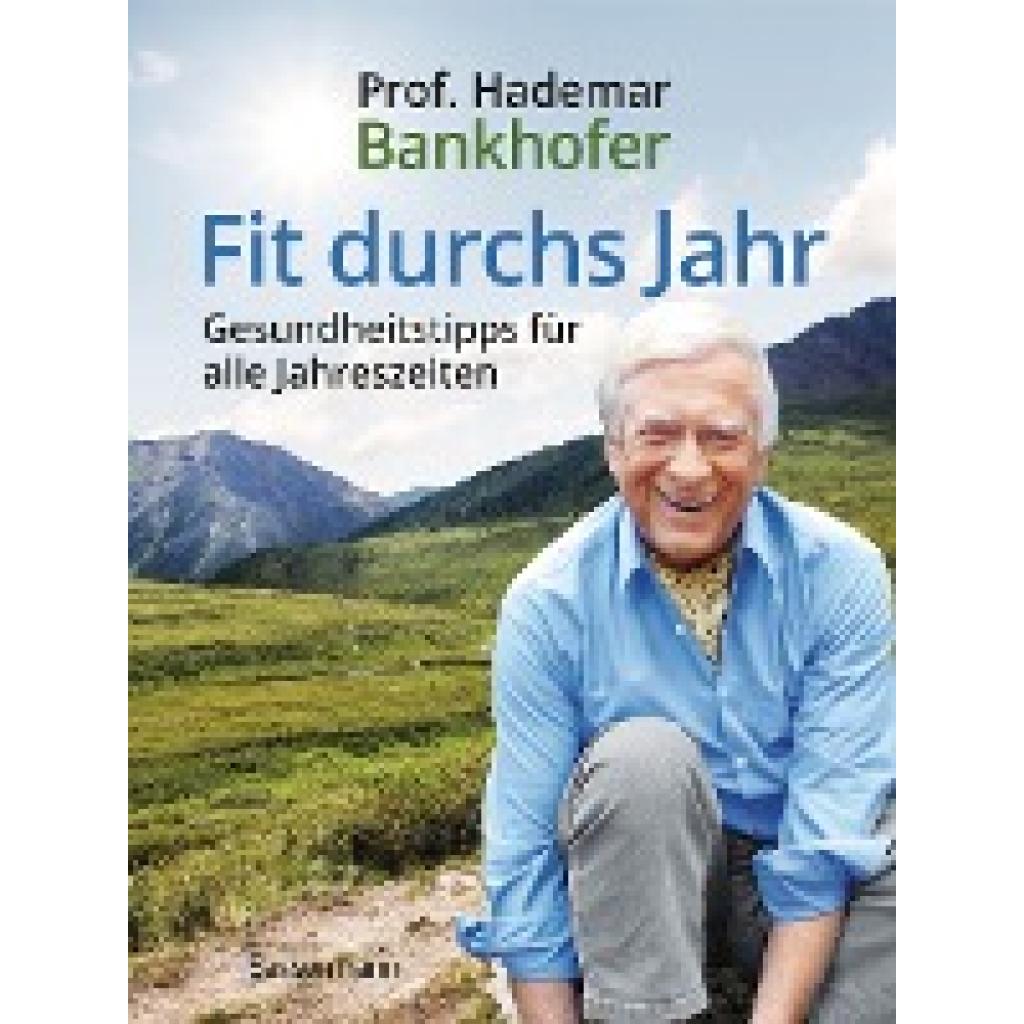 Bankhofer, Hademar: Fit durchs Jahr. Gesundheitstipps für alle Jahreszeiten. Gesund bleiben und wieder werden