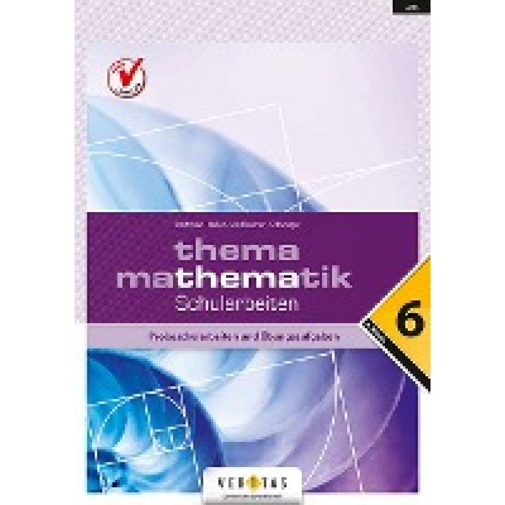 Dorfmayr, Anita: Thema Mathematik. Schularbeiten - 6. Klasse. Probeschularbeiten und Übungsaufgaben