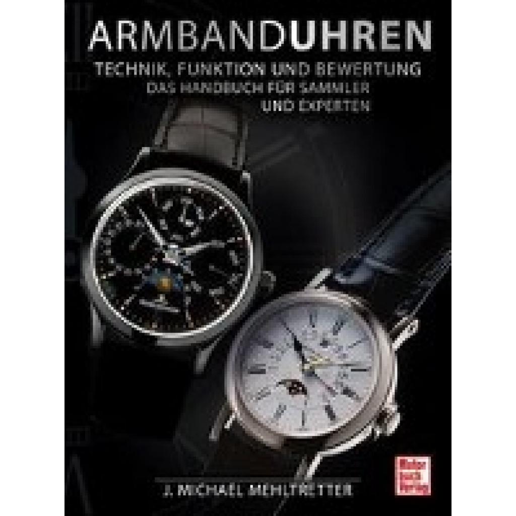 Mehltretter, J. Michael: Armbanduhren - Technik, Funktion und Bewertung