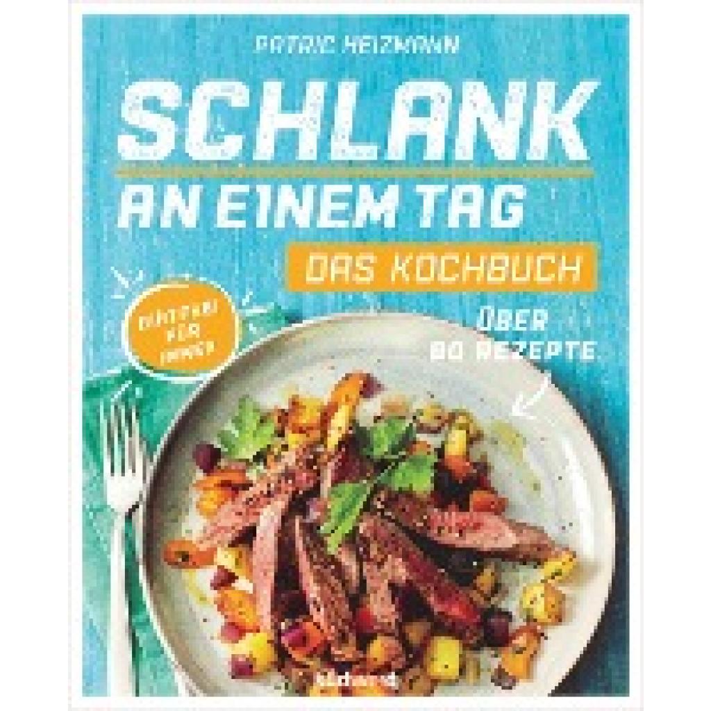 9783517095417 - Schlank an einem Tag - Das Kochbuch - Patric Heizmann Kartoniert (TB)