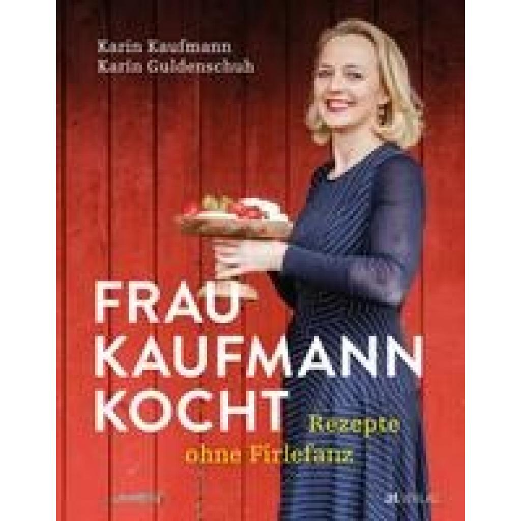 Kaufmann, Karin: Frau Kaufmann kocht Rezepte ohne Firlefanz