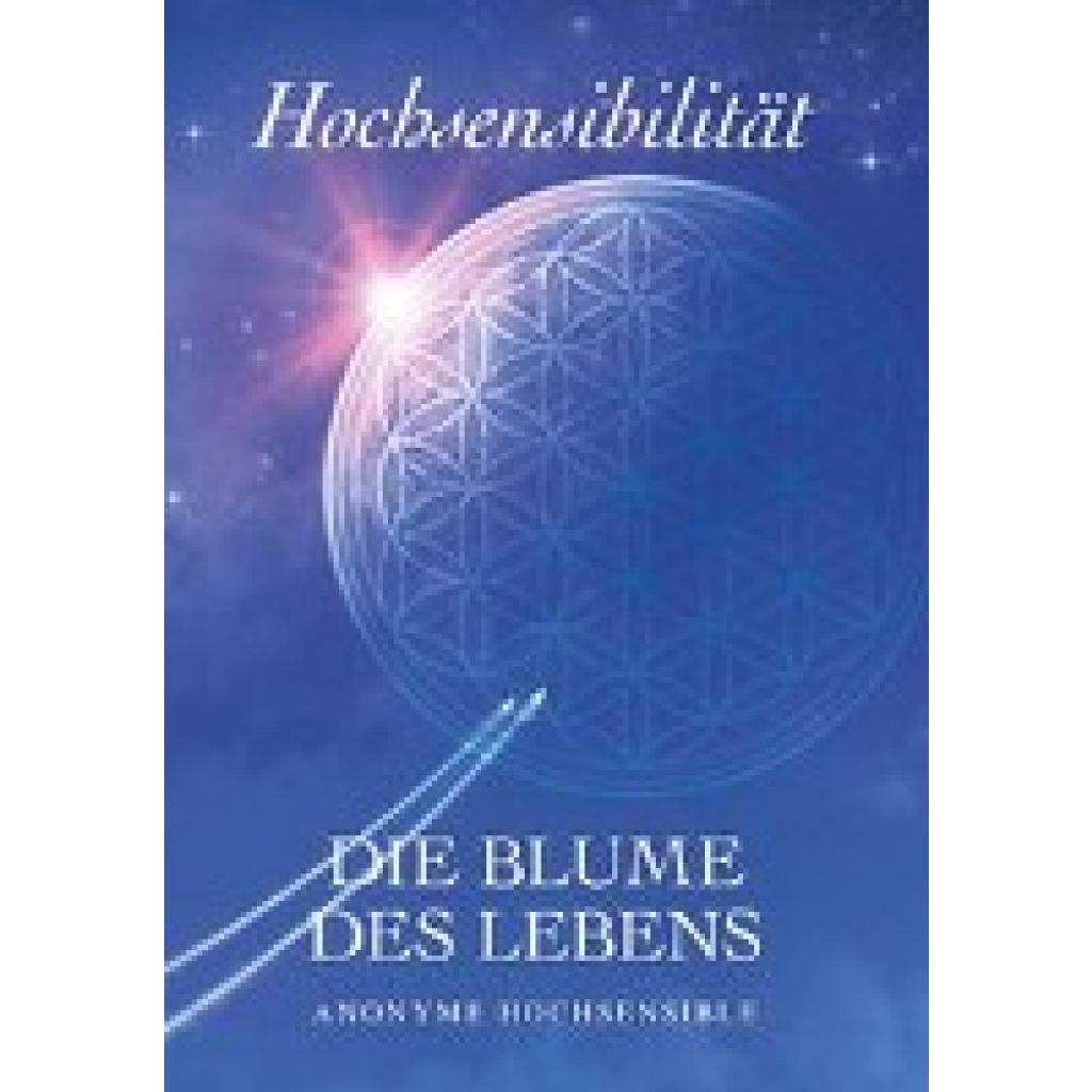 Hochsensible, SAG - Anonyme: Hochsensibilität - Die Blume des Lebens