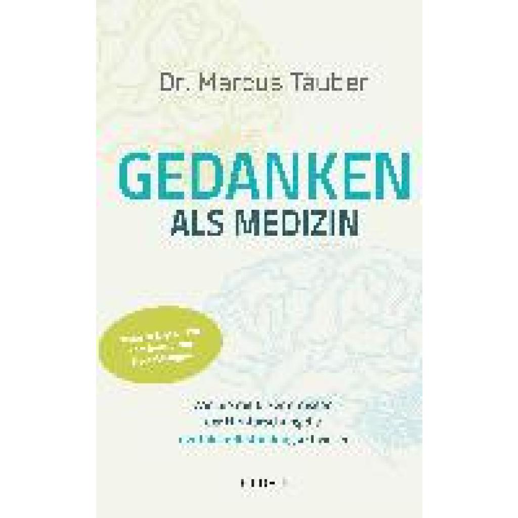 9783990602539 - Gedanken als Medizin Wie Sie mit Erkenntnissen der Hirnforschung die mentale Selbstheilung aktivieren Hilfe zur Selbsthilfe mit Erkenntnissen aus Wissenschaft & Mentaltraining - Marcus Täuber Kartoniert (TB) 9783990602539 - Gedanken als Medizin Wie Sie mit Erkenntnissen der Hirnforschung die mentale Selbstheilung aktivieren Hilfe zur Selbsthilfe mit Erkenntnissen aus Wissenschaft & Mentaltraining - Marcus Täuber Kartoniert (TB)