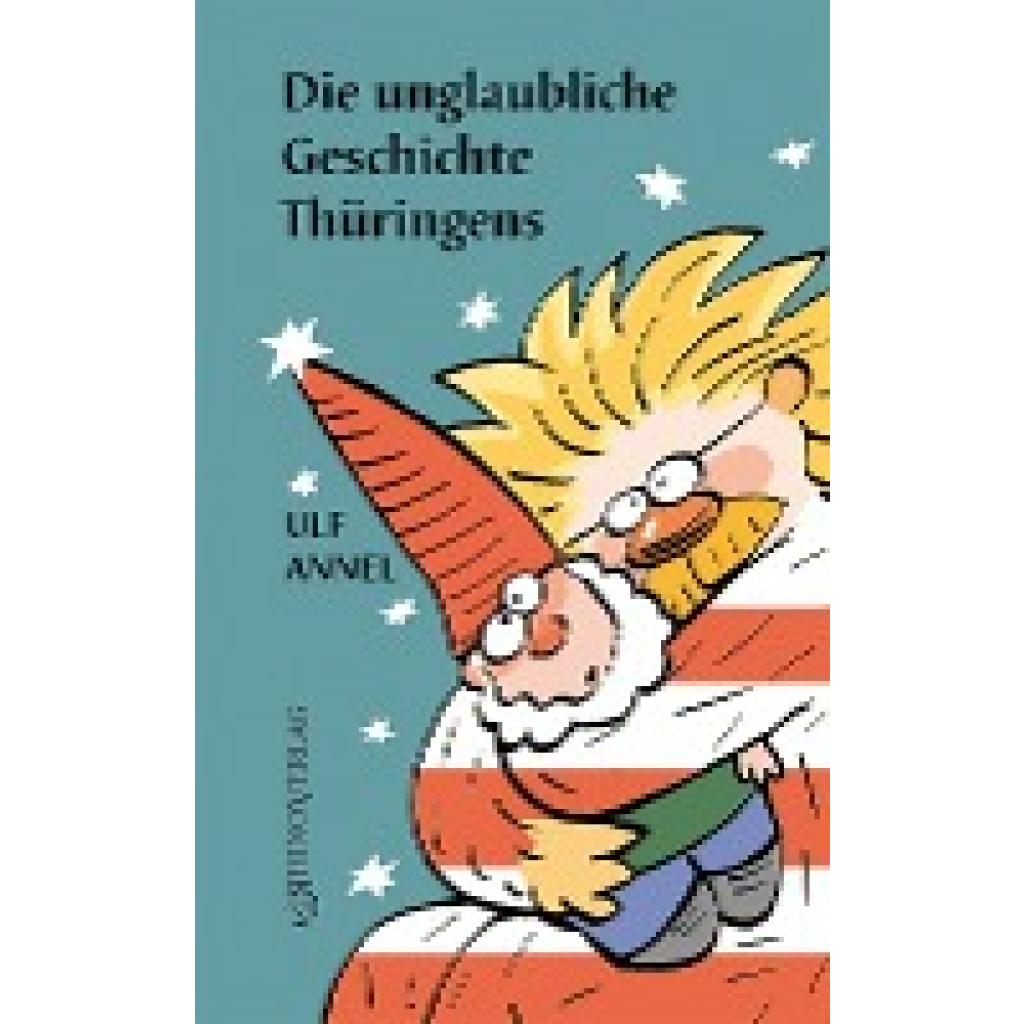 9783955608866 - Die unglaubliche Geschichte Thüringens - Ulf Annel Gebunden 9783955608866 - Die unglaubliche Geschichte Thüringens - Ulf Annel Gebunden