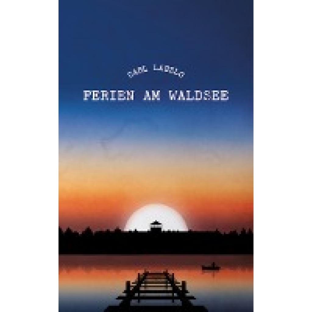 9783903244122 - Ferien am Waldsee - Carl Laszlo Gebunden 9783903244122 - Ferien am Waldsee - Carl Laszlo Gebunden