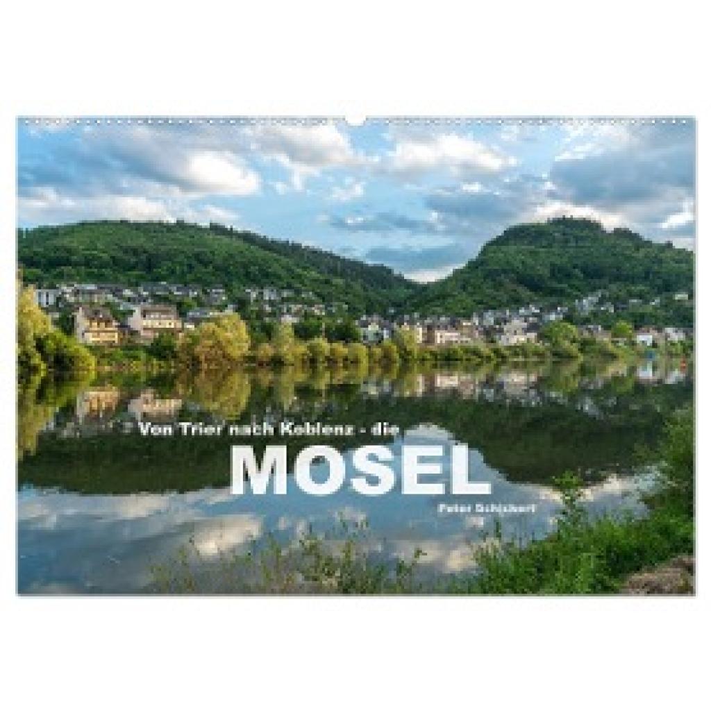 Schickert, Peter: Von Trier nach Koblenz - Die Mosel (Wandkalender 2025 DIN A2 quer), CALVENDO Monatskalender