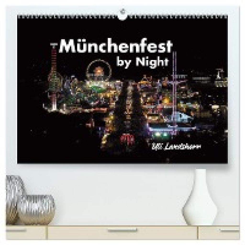 Landsherr, Uli: München Fest by Night (hochwertiger Premium Wandkalender 2025 DIN A2 quer), Kunstdruck in Hochglanz