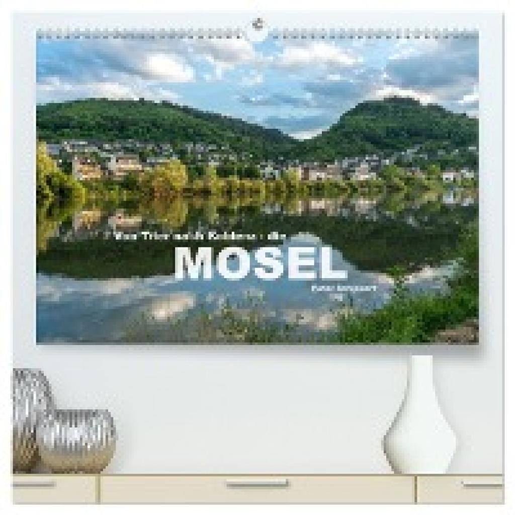 Schickert, Peter: Von Trier nach Koblenz - Die Mosel (hochwertiger Premium Wandkalender 2025 DIN A2 quer), Kunstdruck in