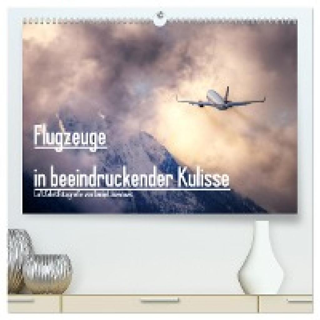 Jovanovic, Danijel: Flugzeuge in beeindruckender Kulisse (hochwertiger Premium Wandkalender 2025 DIN A2 quer), Kunstdruc