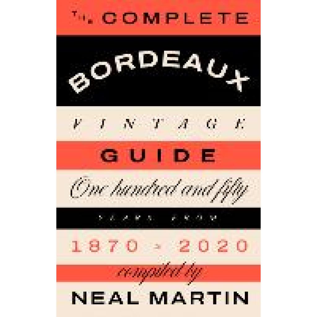 9781787139800 - The Complete Bordeaux Vintage Guide - Neal Martin Gebunden 9781787139800 - The Complete Bordeaux Vintage Guide - Neal Martin Gebunden