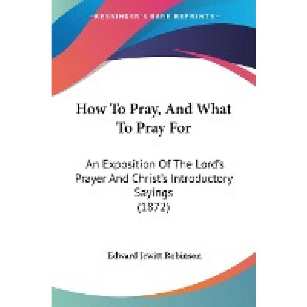 Robinson, Edward Jewitt: How To Pray, And What To Pray For