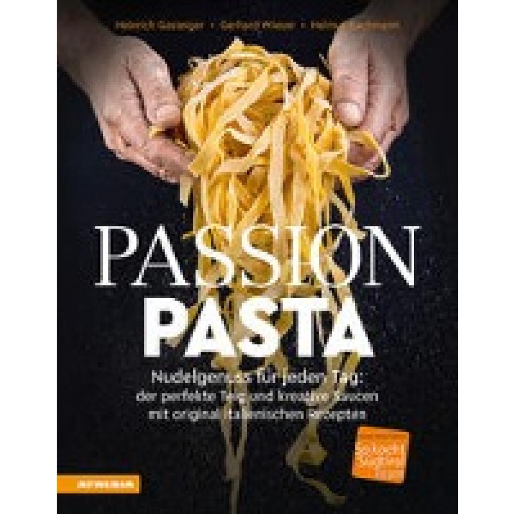 9788868396756 - So genießt Südtirol Ausgezeichnet mit dem Sonderpreis der GAD (Gastronomische Akademie Deutschlands eV)   Passion Pasta - Heinrich Gasteiger Gerhard Wieser Helmut Bachmann Gebunden