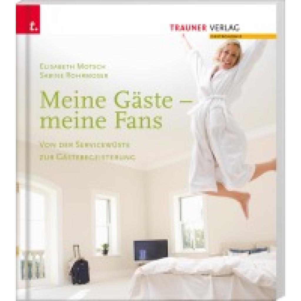 9783990331088 - Motsch Elisabeth Meine Gäste - meine Fans Von der Servicewüste zur Gästebegeisterung 9783990331088 - Motsch Elisabeth Meine Gäste - meine Fans Von der Servicewüste zur Gästebegeisterung