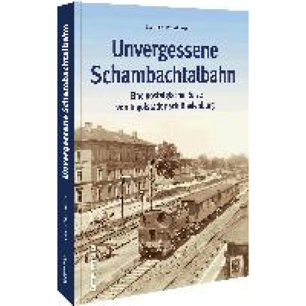 Bergsteiner, Leonhard: Unvergessene Schambachtalbahn