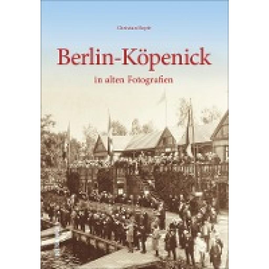 9783954006557 - Berlin-Köpenick in alten Fotografien - Christian Hopfe Gebunden