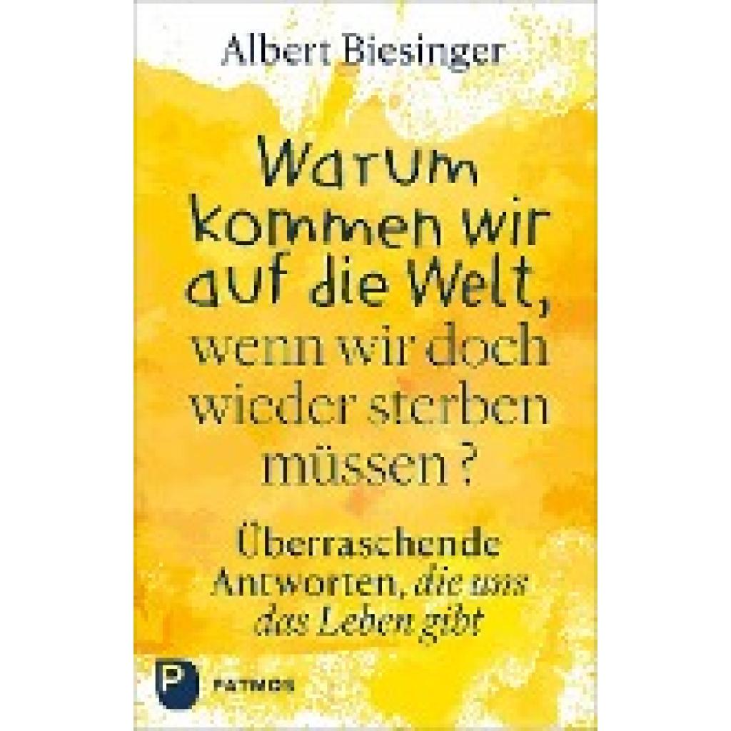 9783843614689 - Warum kommen wir auf die Welt wenn wir doch wieder sterben müssen? - Albert Biesinger Gebunden