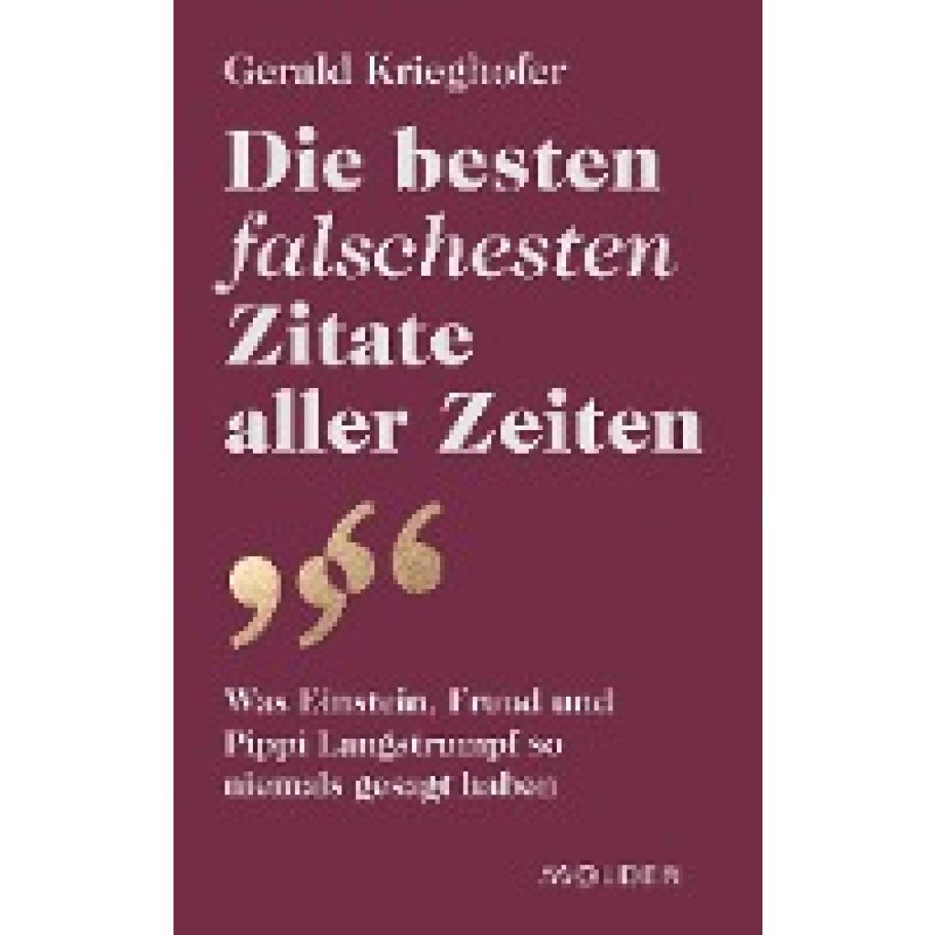 9783222151156 - Die besten falschesten Zitate aller Zeiten - Gerald Krieghofer Gebunden