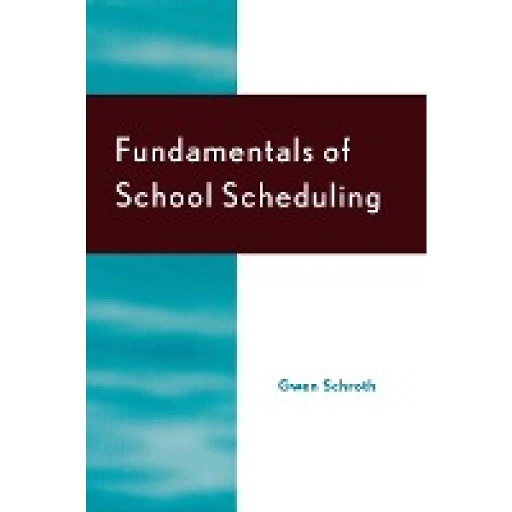 Schroth, Gwen: Fundamentals of School Scheduling