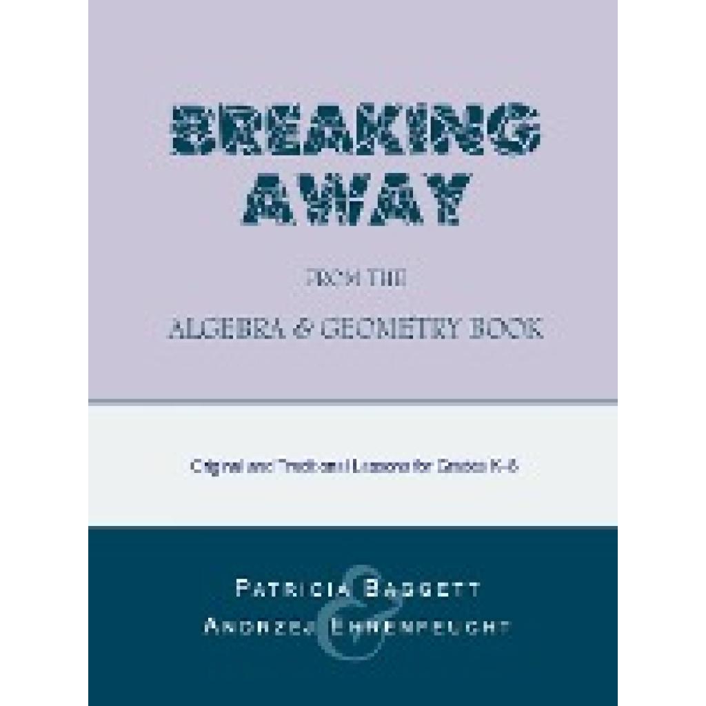 Baggett, Patricia: Breaking Away from the Algebra and Geometry Book