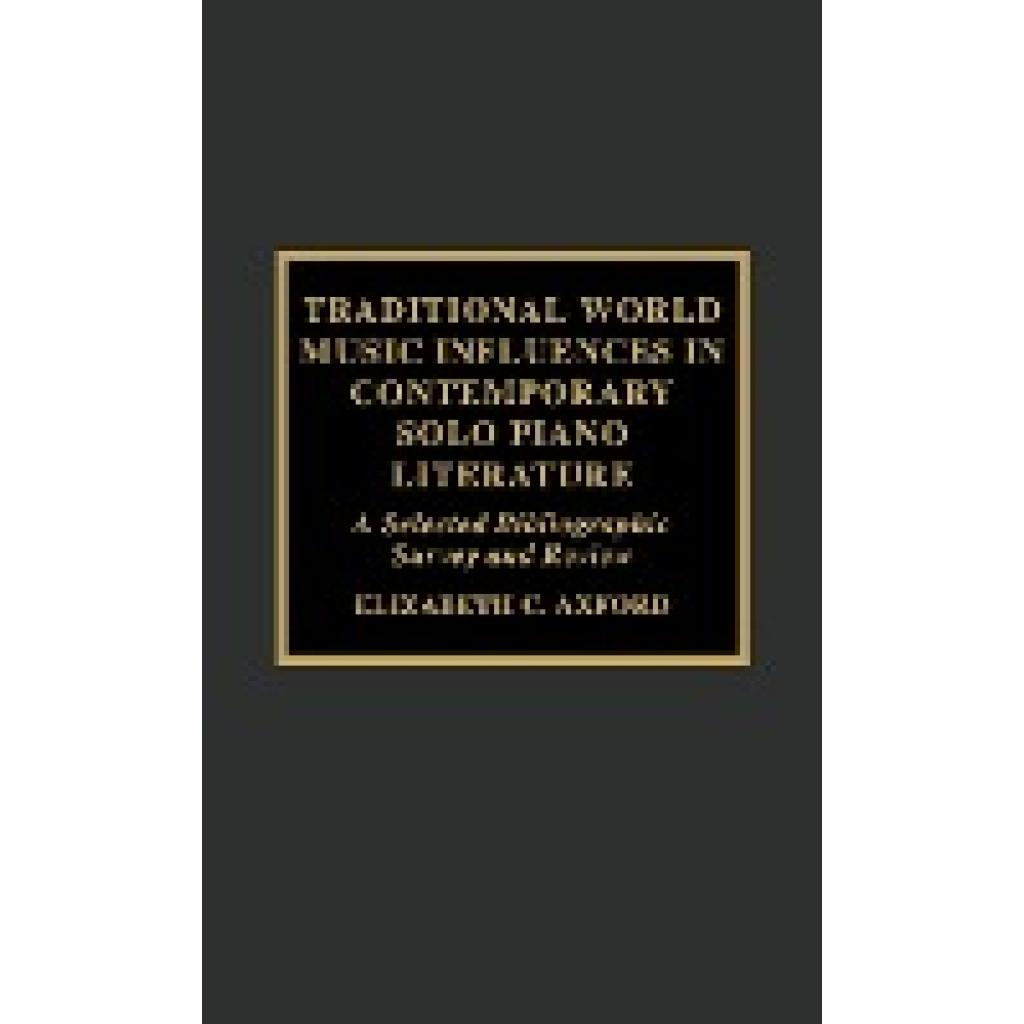 Axford, Elizabeth C.: Traditional World Music Influences in Contemporary Solo Piano Literature