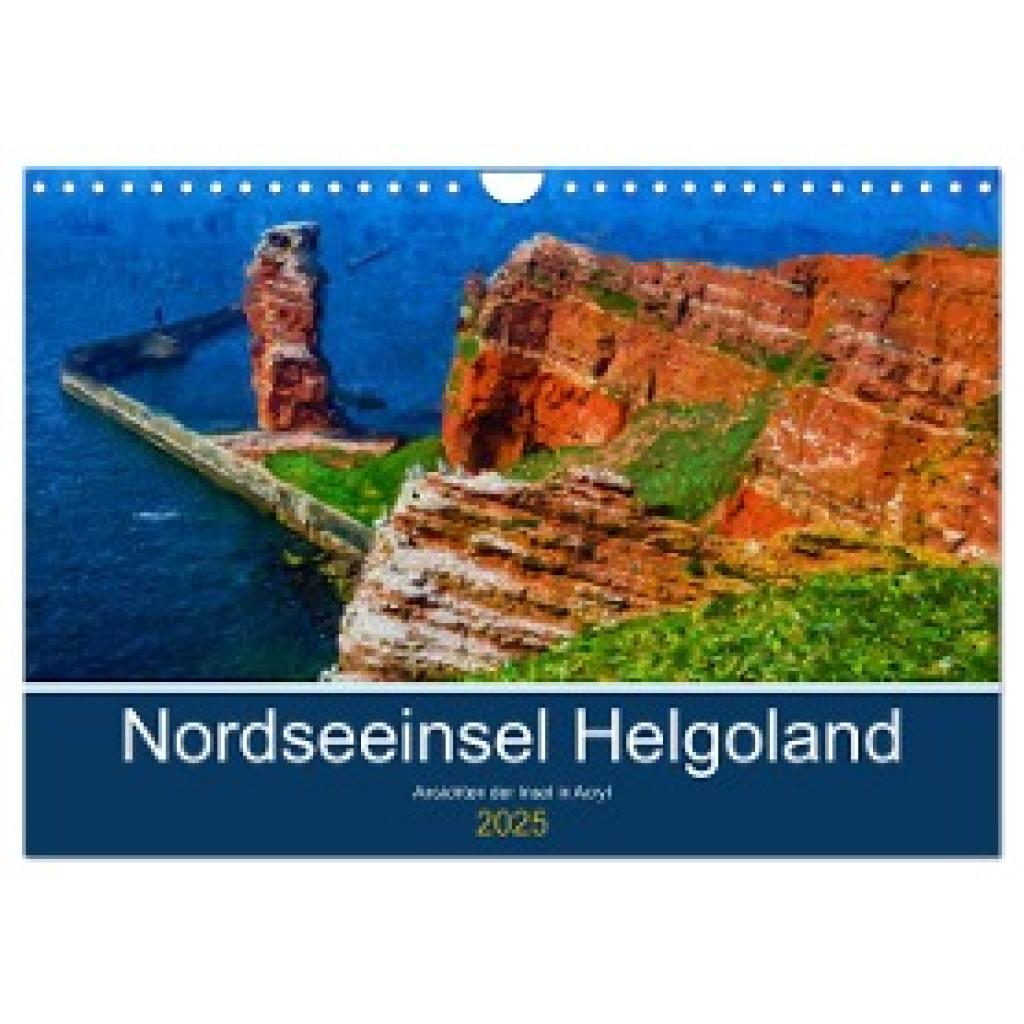 Frost, Anja: Nordseeinsel Helgoland - Ansichten der Insel in Acryl (Wandkalender 2025 DIN A4 quer), CALVENDO Monatskalen