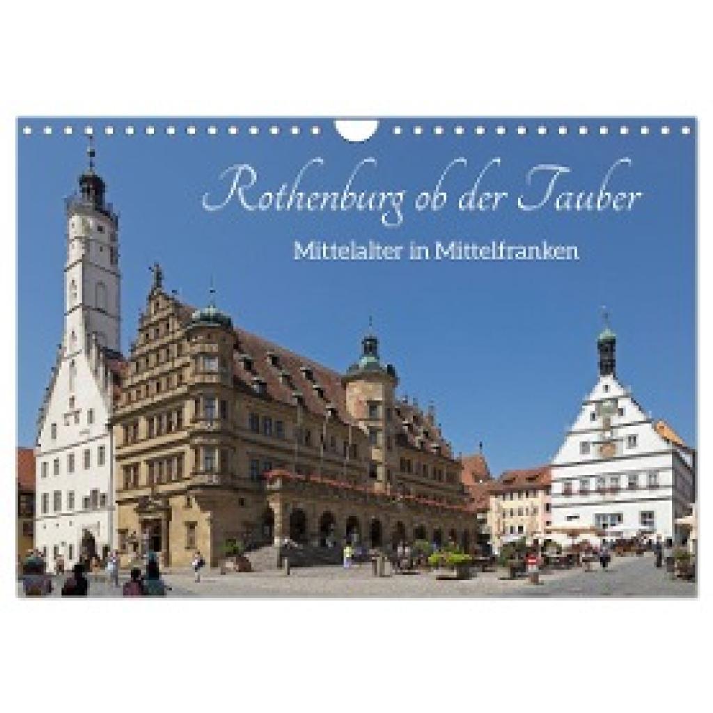 Kuttig, Siegfried: Rothenburg ob der Tauber - Mittelalter in Mittelfranken (Wandkalender 2025 DIN A4 quer), CALVENDO Mon