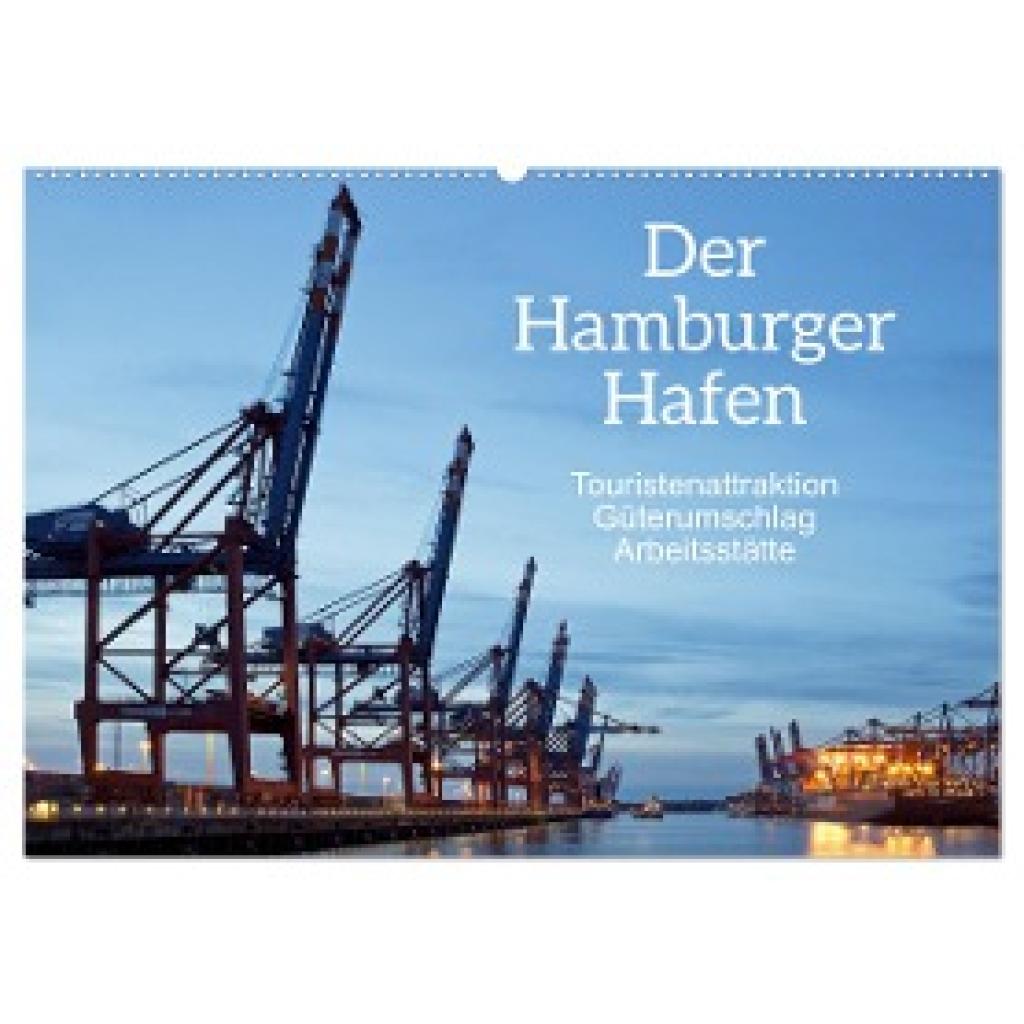 Kuttig, Siegfried: Der Hamburger Hafen - Touristenattraktion, Güterumschlag, Arbeitsstätte (Wandkalender 2025 DIN A2 que